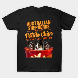 Australian shepherds are like potato chips You Can't just have one T-Shirt